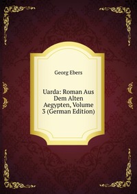 Uarda: Roman Aus Dem Alten Aegypten, Volume 3 (German Edition)