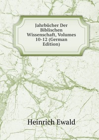 Jahrbucher Der Biblischen Wissenschaft, Volumes 10-12 (German Edition)