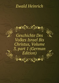 Geschichte Des Volkes Israel Bis Christus, Volume 3, part 1 (German Edition)