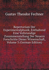 Repertorium Der Experimentalphusik, Enthaltend Eine Vollstandige Zusammenstellung Der Neuern Forschritte Dieser Wissenschaft, Volume 3 (German Edition)