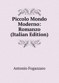 Piccolo Mondo Moderno: Romanzo (Italian Edition)