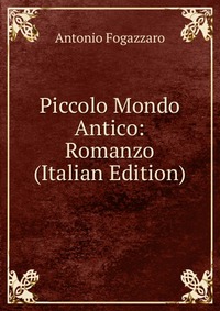 Piccolo Mondo Antico: Romanzo (Italian Edition)