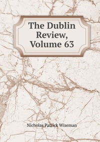 The Dublin Review, Volume 63