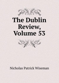 The Dublin Review, Volume 53