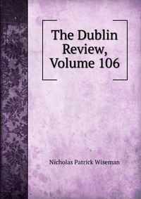 The Dublin Review, Volume 106