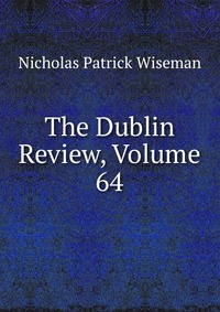 The Dublin Review, Volume 64