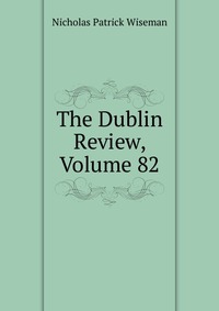 The Dublin Review, Volume 82