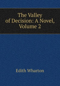 The Valley of Decision: A Novel, Volume 2