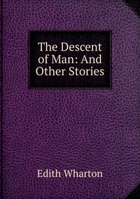 The Descent of Man: And Other Stories