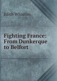 Fighting France: From Dunkerque to Belfort