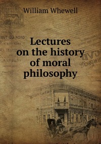 Lectures on the history of moral philosophy