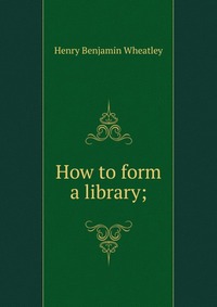 How to form a library;