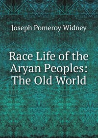 Race Life of the Aryan Peoples: The Old World