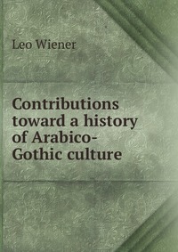 Contributions toward a history of Arabico-Gothic culture