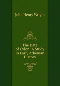 The Date of Cylon: A Study in Early Athenian History