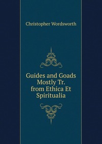 Guides and Goads Mostly Tr. from Ethica Et Spiritualia