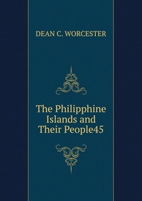 The Philipphine Islands and Their People45