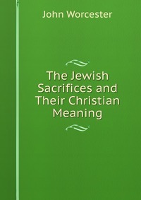 The Jewish Sacrifices and Their Christian Meaning