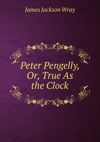 Peter Pengelly, Or, True As the Clock