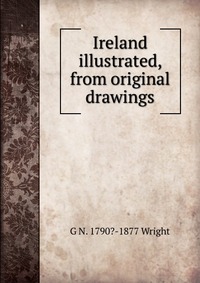 Ireland illustrated, from original drawings