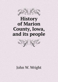 History of Marion County, Iowa, and its people