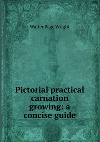 Pictorial practical carnation growing: a concise guide