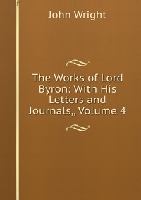 The Works of Lord Byron: With His Letters and Journals,, Volume 4