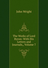 The Works of Lord Byron: With His Letters and Journals,, Volume 7