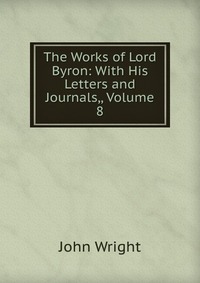 The Works of Lord Byron: With His Letters and Journals,, Volume 8