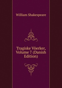 Tragiske Voerker, Volume 7 (Danish Edition)