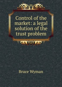 Control of the market: a legal solution of the trust problem