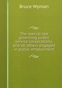 The special law governing public service corporations, and all others engaged in public employment