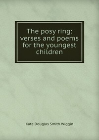 The posy ring: verses and poems for the youngest children