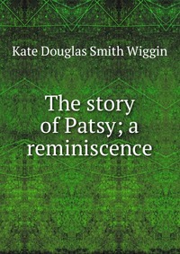 The story of Patsy; a reminiscence