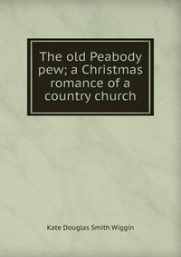 The old Peabody pew; a Christmas romance of a country church