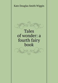 Tales of wonder: a fourth fairy book