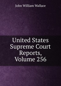 United States Supreme Court Reports, Volume 256