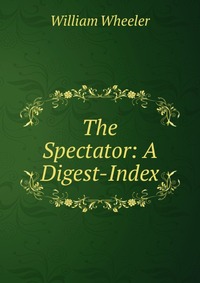 The Spectator: A Digest-Index