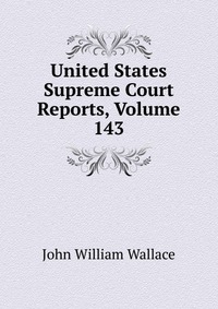 United States Supreme Court Reports, Volume 143