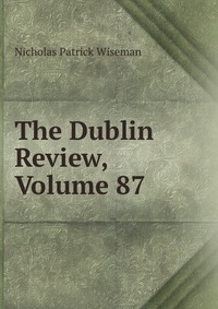 The Dublin Review, Volume 87