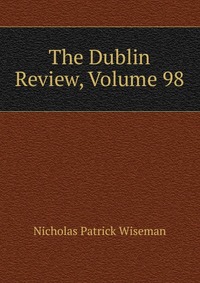 The Dublin Review, Volume 98