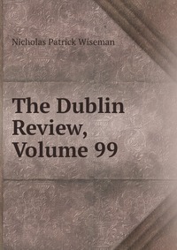 The Dublin Review, Volume 99