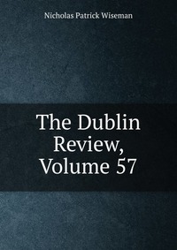 The Dublin Review, Volume 57