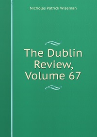 The Dublin Review, Volume 67