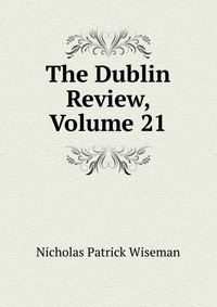 The Dublin Review, Volume 21