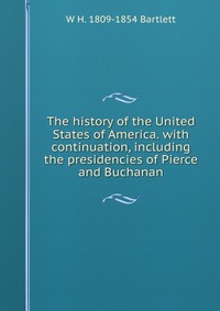 The history of the United States of America. with continuation, including the presidencies of Pierce and Buchanan