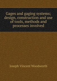 Gages and gaging systems; design, construction and use of tools, methods and processes involved