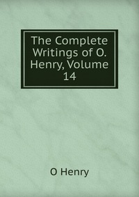 The Complete Writings of O. Henry, Volume 14