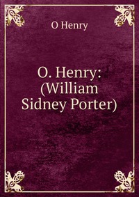 O. Henry: (William Sidney Porter)