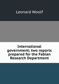 International government; two reports prepared for the Fabian Research Department